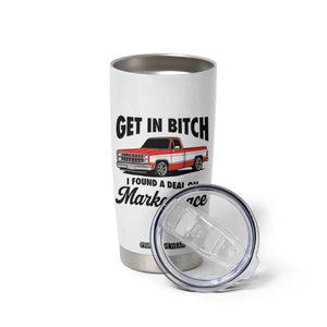 Funny Get in Bitch I Found A Deal On Marketplace Tumbler Cup Red Truck TS11 Print Your Wear