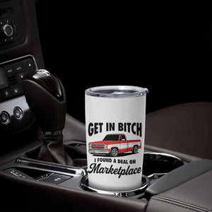 Funny Get in Bitch I Found A Deal On Marketplace Tumbler Cup Red Truck TS11 Print Your Wear