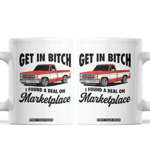 Funny Get in Bitch I Found A Deal On Marketplace Coffee Mug Red Truck TS11 White Print Your Wear