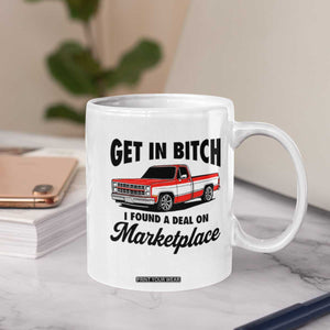 Funny Get in Bitch I Found A Deal On Marketplace Coffee Mug Red Truck TS11 Print Your Wear