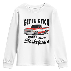 Funny Get in Bitch I Found A Deal On Marketplace Youth Sweatshirt Red Truck TS11 White Print Your Wear