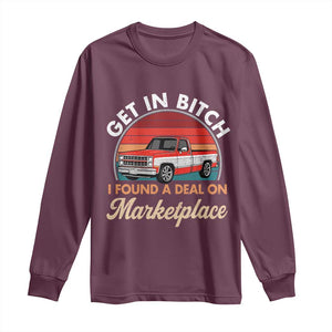 Get in Bitch I Found A Deal On Marketplace Meme Long Sleeve Shirt Funny Shopping TS11 Maroon Print Your Wear