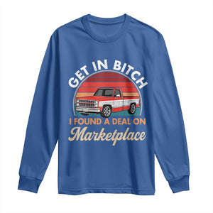 Get in Bitch I Found A Deal On Marketplace Meme Long Sleeve Shirt Funny Shopping TS11 Royal Blue Print Your Wear