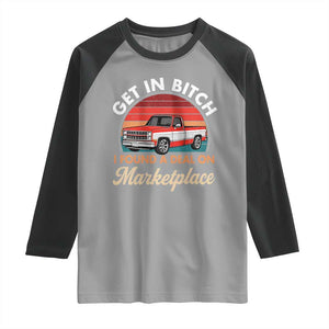 Get in Bitch I Found A Deal On Marketplace Meme Raglan Shirt Funny Shopping TS11 Sport Gray Black Print Your Wear