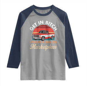 Get in Bitch I Found A Deal On Marketplace Meme Raglan Shirt Funny Shopping TS11 Sport Gray Navy Print Your Wear