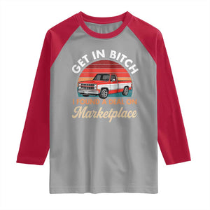 Get in Bitch I Found A Deal On Marketplace Meme Raglan Shirt Funny Shopping TS11 Sport Gray Red Print Your Wear