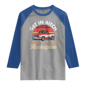 Get in Bitch I Found A Deal On Marketplace Meme Raglan Shirt Funny Shopping TS11 Sport Gray Royal Print Your Wear