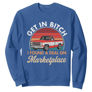 Get in Bitch I Found A Deal On Marketplace Meme Sweatshirt Funny Shopping TS11 Royal Blue Print Your Wear