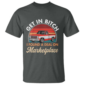 Get in Bitch I Found A Deal On Marketplace Meme T Shirt Funny Shopping TS11 Dark Heather Print Your Wear