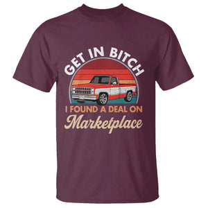 Get in Bitch I Found A Deal On Marketplace Meme T Shirt Funny Shopping TS11 Maroon Print Your Wear