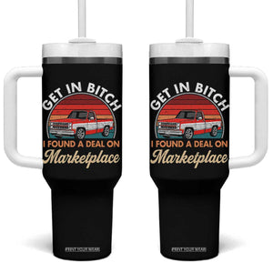 Get in Bitch I Found A Deal On Marketplace Meme Tumbler With Handle Funny Shopping TS11 One Size: 40 oz Black Print Your Wear