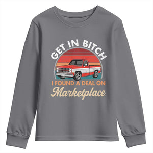 Get in Bitch I Found A Deal On Marketplace Meme Youth Sweatshirt Funny Shopping TS11 Charcoal Print Your Wear