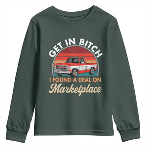Get in Bitch I Found A Deal On Marketplace Meme Youth Sweatshirt Funny Shopping TS11 Dark Forest Green Print Your Wear
