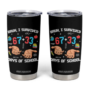 Bruh I Survived 67 33 Days Of School Tumbler Cup Funny 100th Days of School Pixel 67 Hands TS11 Black Print Your Wear