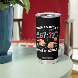 Bruh I Survived 67 33 Days Of School Tumbler Cup Funny 100th Days of School Pixel 67 Hands TS11 Print Your Wear