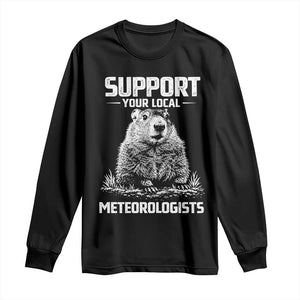 Funny Woodchuck Groundhog Day Long Sleeve Shirt Support Your Local Meteorologists TS11 Black Print Your Wear