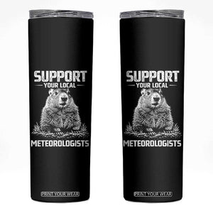 Funny Woodchuck Groundhog Day Skinny Tumbler Support Your Local Meteorologists TS11 Black Print Your Wear