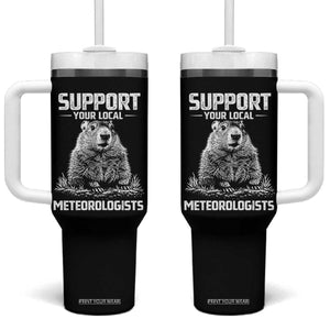 Funny Woodchuck Groundhog Day Tumbler With Handle Support Your Local Meteorologists TS11 One Size: 40 oz Black Print Your Wear