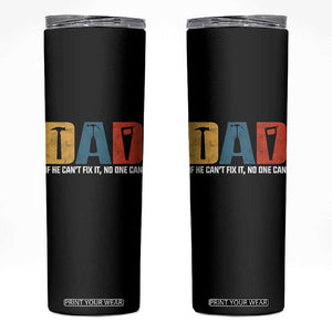 Funny Dad He Cant Fix It No One Can Skinny Tumbler Fathers Day TS11 Black Print Your Wear
