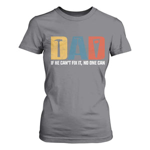 Funny Dad He Cant Fix It No One Can T Shirt For Women Fathers Day TS11 Charcoal Print Your Wear