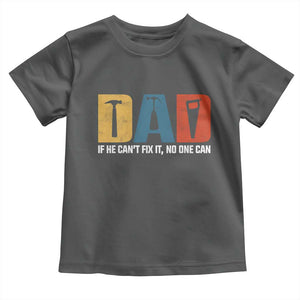 Funny Dad He Cant Fix It No One Can Toddler T Shirt Fathers Day TS11 Dark Heather Print Your Wear