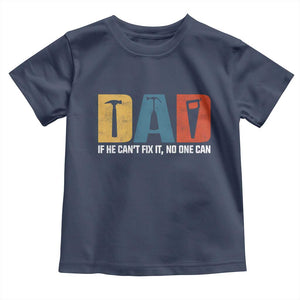 Funny Dad He Cant Fix It No One Can Toddler T Shirt Fathers Day TS11 Navy Print Your Wear