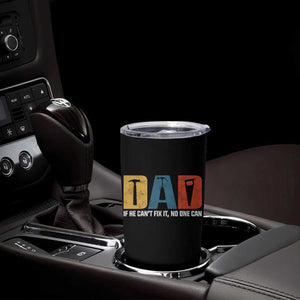 Funny Dad He Cant Fix It No One Can Tumbler Cup Fathers Day TS11 Print Your Wear