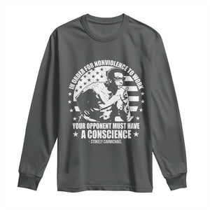 Stokely Carmichael Quote Long Sleeve Shirt In Order For Nonviolence To Work Your Opponent Must Have A Conscience TS11 Dark Heather Print Your Wear