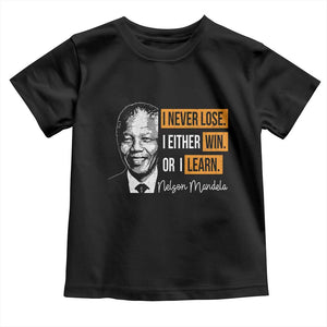 Nelson Mandela Quote Toddler T Shirt I Never Lose I Either Win Or I Learn TS11 Black Print Your Wear