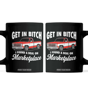 Funny Get in Bitch I Found A Deal On Marketplace Meme Coffee Mug TS11 Black Print Your Wear