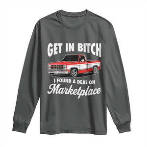 Funny Get in Bitch I Found A Deal On Marketplace Meme Long Sleeve Shirt TS11 Dark Heather Print Your Wear