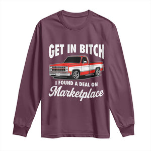 Funny Get in Bitch I Found A Deal On Marketplace Meme Long Sleeve Shirt TS11 Maroon Print Your Wear
