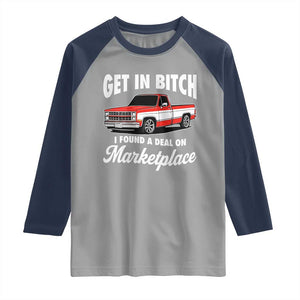 Funny Get in Bitch I Found A Deal On Marketplace Meme Raglan Shirt TS11 Sport Gray Navy Print Your Wear