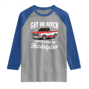 Funny Get in Bitch I Found A Deal On Marketplace Meme Raglan Shirt TS11 Sport Gray Royal Print Your Wear