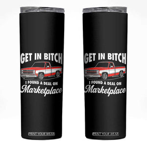 Funny Get in Bitch I Found A Deal On Marketplace Meme Skinny Tumbler TS11 Black Print Your Wear