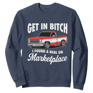 Funny Get in Bitch I Found A Deal On Marketplace Meme Sweatshirt TS11 Navy Print Your Wear
