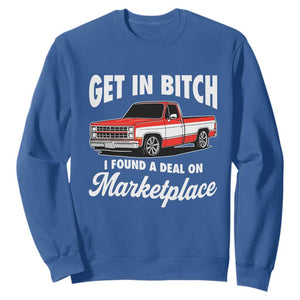 Funny Get in Bitch I Found A Deal On Marketplace Meme Sweatshirt TS11 Royal Blue Print Your Wear