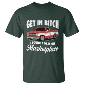 Funny Get in Bitch I Found A Deal On Marketplace Meme T Shirt TS11 Dark Forest Green Print Your Wear