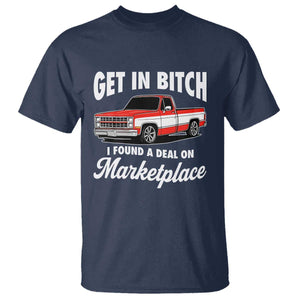 Funny Get in Bitch I Found A Deal On Marketplace Meme T Shirt TS11 Navy Print Your Wear