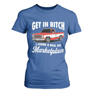 Funny Get in Bitch I Found A Deal On Marketplace Meme T Shirt For Women TS11 Royal Blue Print Your Wear