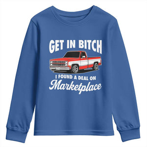 Funny Get in Bitch I Found A Deal On Marketplace Meme Youth Sweatshirt TS11 Royal Blue Print Your Wear