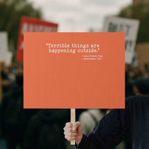 Terrible Things Are Happening Outside Protest Sign Americans Protest TS11 Horizontal 18" × 24" Orange Print Your Wear