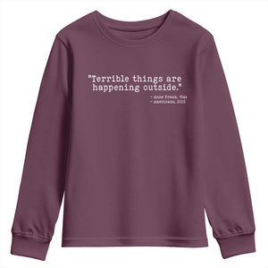Terrible Things Are Happening Outside Youth Sweatshirt Americans Protest TS11 Maroon Print Your Wear