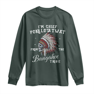 I Am Chief Pokalotatwat From The Bangahoe Tribe Long Sleeve Shirt Funny Indigenous Native American Skull TS11 Dark Forest Green Print Your Wear