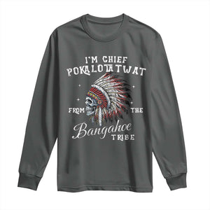 I Am Chief Pokalotatwat From The Bangahoe Tribe Long Sleeve Shirt Funny Indigenous Native American Skull TS11 Dark Heather Print Your Wear