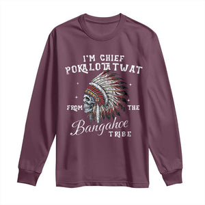 I Am Chief Pokalotatwat From The Bangahoe Tribe Long Sleeve Shirt Funny Indigenous Native American Skull TS11 Maroon Print Your Wear
