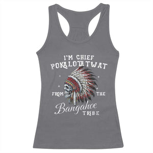 I Am Chief Pokalotatwat From The Bangahoe Tribe Racerback Tank Top Funny Indigenous Native American Skull TS11 Charcoal Print Your Wear