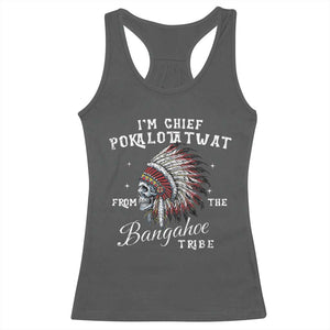 I Am Chief Pokalotatwat From The Bangahoe Tribe Racerback Tank Top Funny Indigenous Native American Skull TS11 Dark Heather Print Your Wear