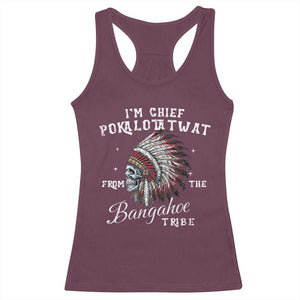 I Am Chief Pokalotatwat From The Bangahoe Tribe Racerback Tank Top Funny Indigenous Native American Skull TS11 Maroon Print Your Wear