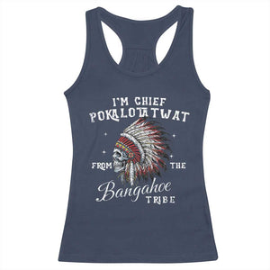 I Am Chief Pokalotatwat From The Bangahoe Tribe Racerback Tank Top Funny Indigenous Native American Skull TS11 Navy Print Your Wear